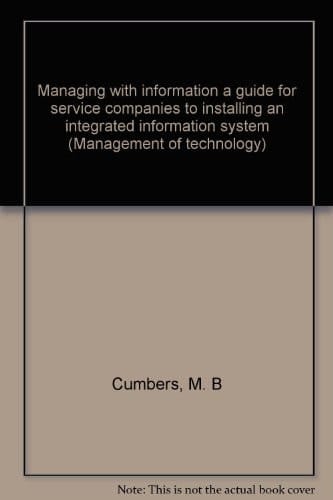 Managing with Information a Guide for Service Companies to Installing an Integrated Information System