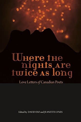 Where the Nights are Twice as Long Love Letters of Canadian Poets, 1883-2014