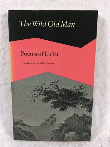 The Wild Old Man Poems of Lu Yu