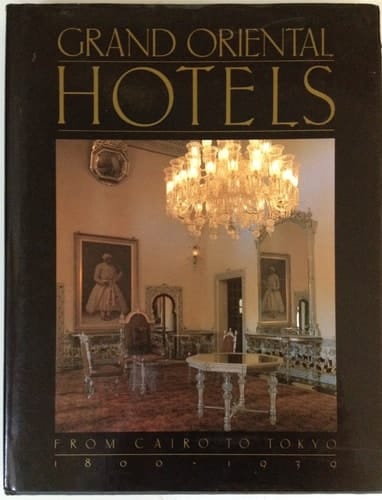 Grand Oriental Hotels/from Cairo to Tokyo, 1800-1939