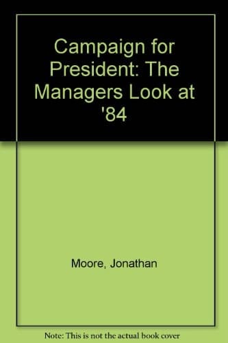 Campaign for President The Managers Look at '84