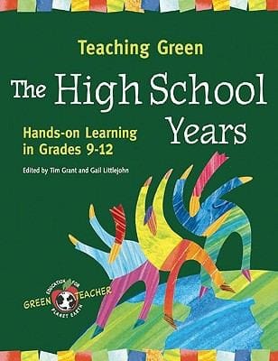 Teaching Green The High School Years Handson Learning In Grades 912