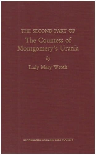 The Second Part of the Countess of Montgomery's Urania, by Lady Mary Wroth (Medieval & Renaissance Texts & Studies, vol. 211) (Medieval and Renaissance Texts and Studies) (Volume 211)