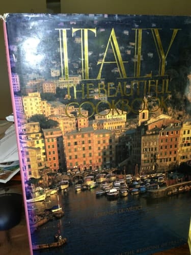 Italy the Beautiful Cookbook Authentic Recipes from the Regions of Italy