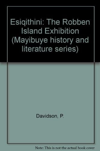 Esiqithini: The Robben Island Exhibition (Mayibuye history and literature series)