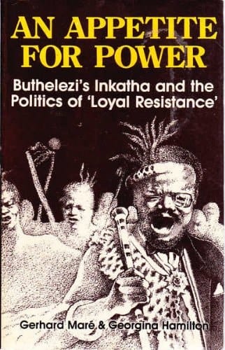 Appetite for Power: Buthelezi's Inkatha and South Africa
