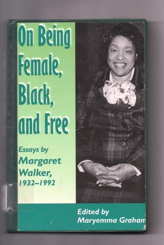 On Being Female, Black, and Free: Essays by Margaret Walker, 1932-1992