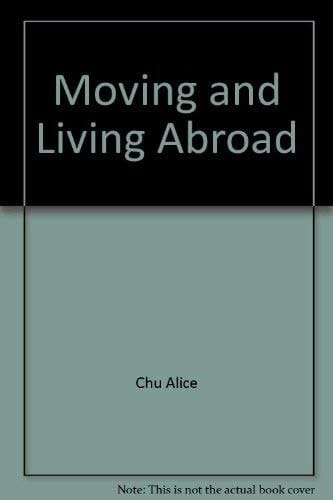 Moving and Living Abroad Complete Handbook For Expatriate Familes