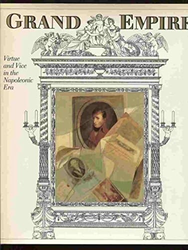 The Grand Empire: Virtue and Vice in the Napoleonic Era