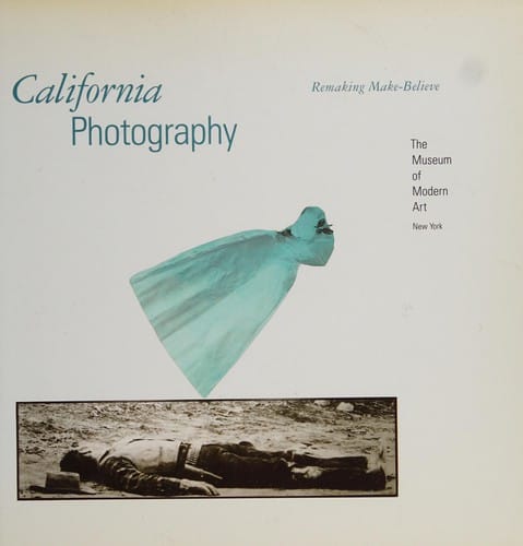 California Photography: Remaking Make-Believe