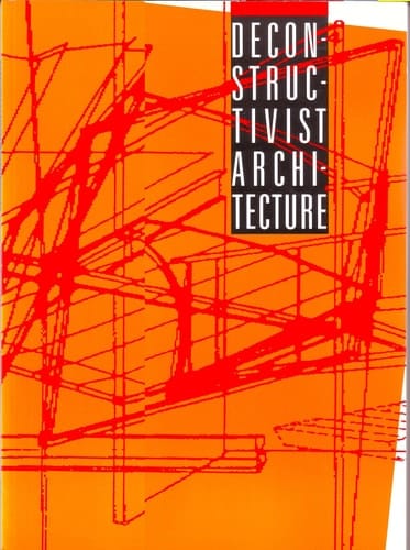 Deconstructivist Architecture. [exhibition Catalogue The Museum of Modern Art, June 23-August 30, 1988. Edited by James Leggio