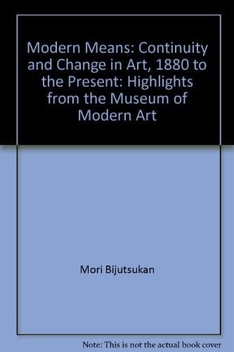 Modern Means: Continuity and Change in Art, 1880 to the Present: Highlights from the Museum of Modern Art
