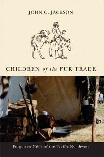 Children of the fur trade: forgotten Métis of the Pacific Northwest