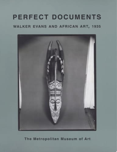 Perfect Documents Walker Evans and African Art, 1935