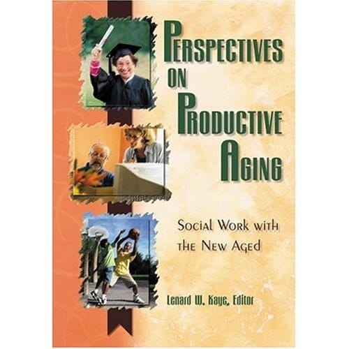 Perspectives on Productive Aging Social Work with the New Aged