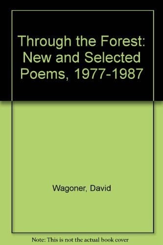 Through the Forest New and Selected Poems, 1977-1987