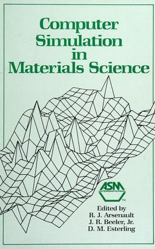 Computer Simulation in Materials Science Papers Presented at the 1986 ASM Materials Science Seminar, 4-5 October, 1986, Lake Buena Vista, Florida