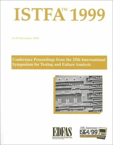 ISTFA '99 Proceedings of the 25th International Symposium for Testing and Failure Analysis : 14-18 November 1999, Westin Hotel, Santa Clara, California