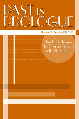 Past is Prologue Timeless Techniques for Financial Advisors in the 21st Century