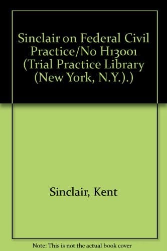 Sinclair on Federal Civil Practice/No H13001 (Trial Practice Library (New York, N.Y.).)