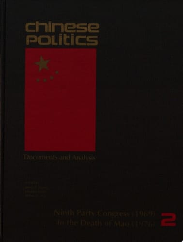 Chinese Politics: Documents and Analysis : Ninth Party Congress (1969) to the Death of Mao (1976)