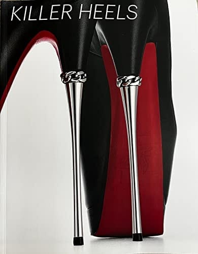Killer Heels The Art of the High-heeled Shoe
