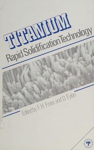 Titanium, Rapid Solidification Technology: Proceedings for the Four Session Symposium on "Titanium, Rapid Solidification Technology," Sponsored by the