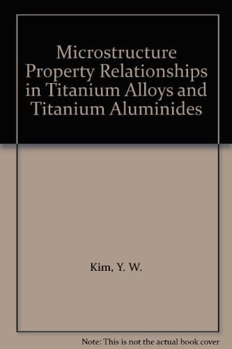 Microstructure/property Relationships in Titanium Aluminides and Alloys