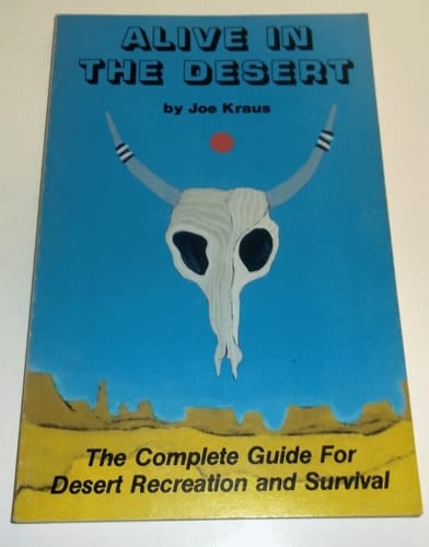 Alive in the Desert The Complete Guide for Desert Recreation and Survival