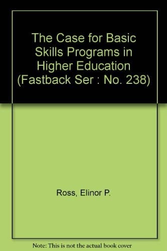 The Case for Basic Skills Programs in Higher Education (Fastback Ser : No. 238)