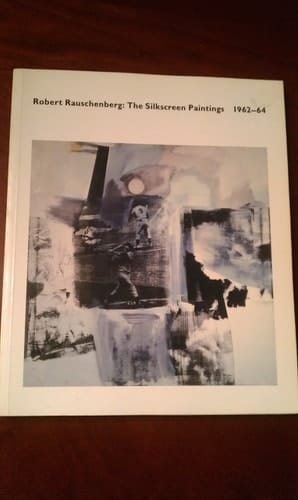 Robert Rauschenberg The Silkscreen Paintings, 1962-64