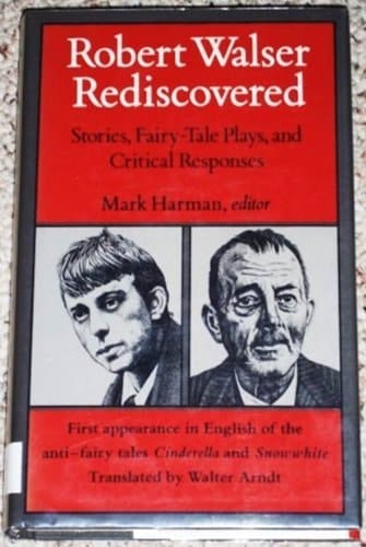 Robert Walser Rediscovered: Stories, Fairy-Tale Plays, and Critical Responses―Including the anti-fairy tales Cinderella and Snowwhite