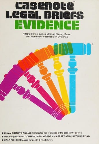 Casenote Legal Briefs: Adaptable to Courses Utilizing Clearly, Strong, Broun, and Mosteller's Casebook on Evidence