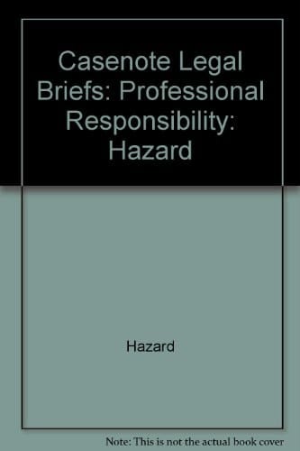 Casenote Legal Briefs Professional Responsibilty: Adaptable to Courses Utilizing Hazard, Koniak, and Cramton's Casebook on Professional Responsibility