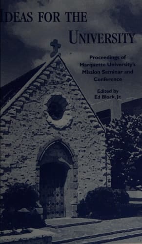 Ideas for the University: Proceedings of Marquette University's Mission Seminar and Conference