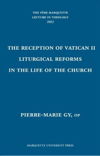 The Reception of Vatican II Liturgical Reforms in the Life of the Church (The Pere Marquette Lecture in Theology 2003)