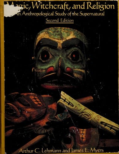 Magic, Witchcraft, and Religion: An Anthropological Study of the Supernatural