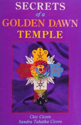 Secrets of a Golden Dawn Temple The Alchemy and Crafting of Magickal Implements