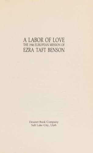 A Labor of Love The 1946 European Mission of Ezra Taft Benson