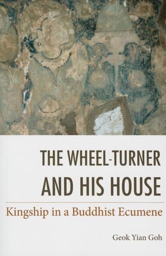The Wheel-turner and His House Kingship in a Buddhist Ecumene
