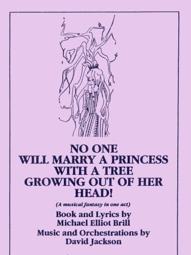 No One Will Marry a Princess with a Tree Growing Out of Her Head A Musical
