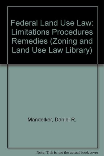 Federal Land Use Law: Limitations Procedures Remedies (Zoning and Land Use Law Library)
