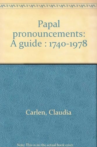Papal Pronouncements: A Guide : 1740-1978. Vol 1 : Benedict X1V to Paul Vi, Entries 1:1 to 16:930/Vol 2 : Paul VI to John Paul I, Entries 16:931 to