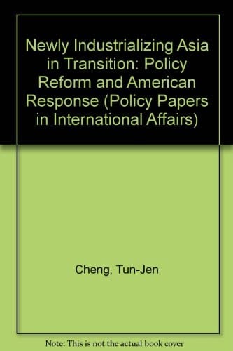 Newly Industrializing Asia in Transition: Policy Reform and American Response (Policy Papers in International Affairs)