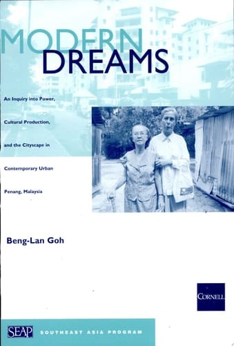 Modern Dreams An Inquiry Into Power, Cultural Production, and the Cityscape in Contemporary Urban Penang, Malaysia