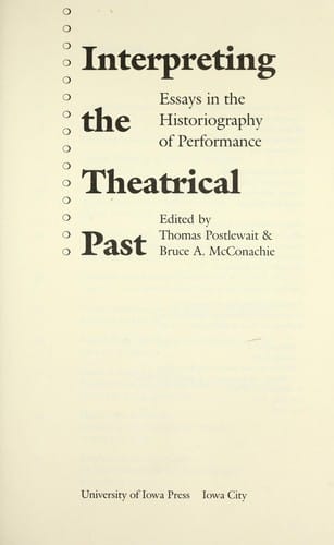 Interpreting the Theatrical Past: Essays in the Historiography of Performance