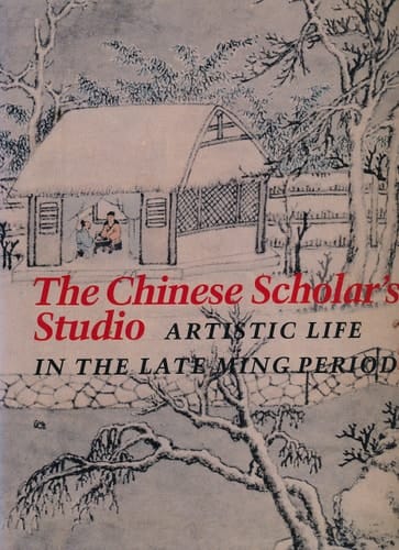 The Chinese Scholar's Studio Artistic Life in the Late Ming Period : an Exhibition from the Shanghai Museum