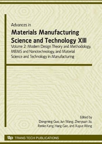Advances in Materials Manufacturing Science & Technology XIII/II Modern Design Theory and Methodology, MEMS and Nanotechnology, Material Science and Technology in Manufacturing