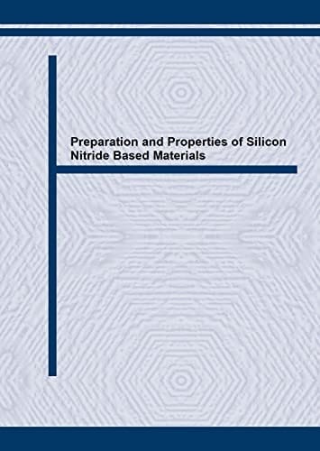 Preparation and Properties of Silicon Nitride Based Materials (Materials Science Forum)