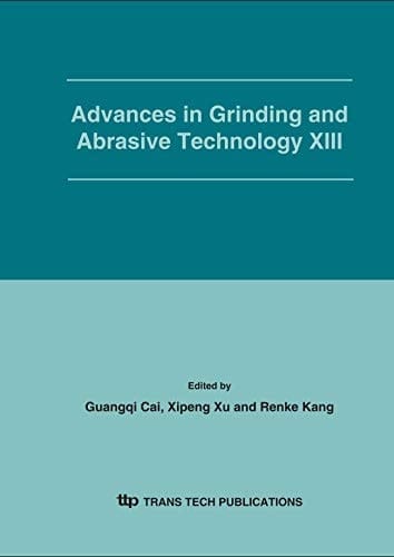 Advances in Grinding And Abrasive Technology XIII: Selected Papers From The 13th Conference On Abrasive Technology In China 20th-22nd August, 2005, Shenyang, China (Key Engineering Materials)